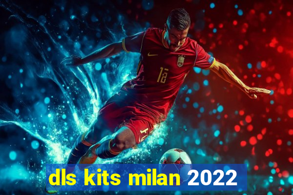 dls kits milan 2022